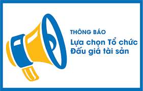 Thông báo về việc lựa chọn đơn vị tổ chức hành nghề đấu giá tài sản